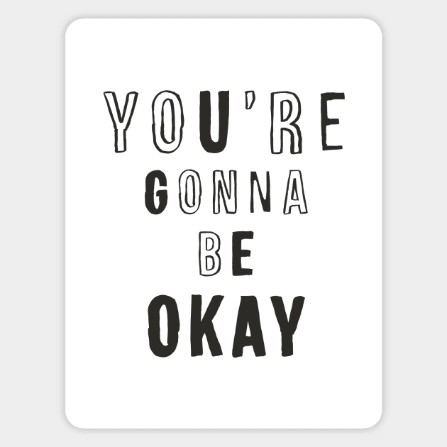 YOU’RE GONNA BE OKAY Magnet by MotivatedType